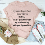 My silence doesn't mean I agree with you T-Shirt