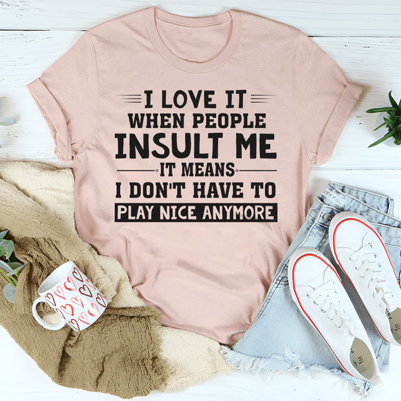 I love it when people insult me T-Shirt