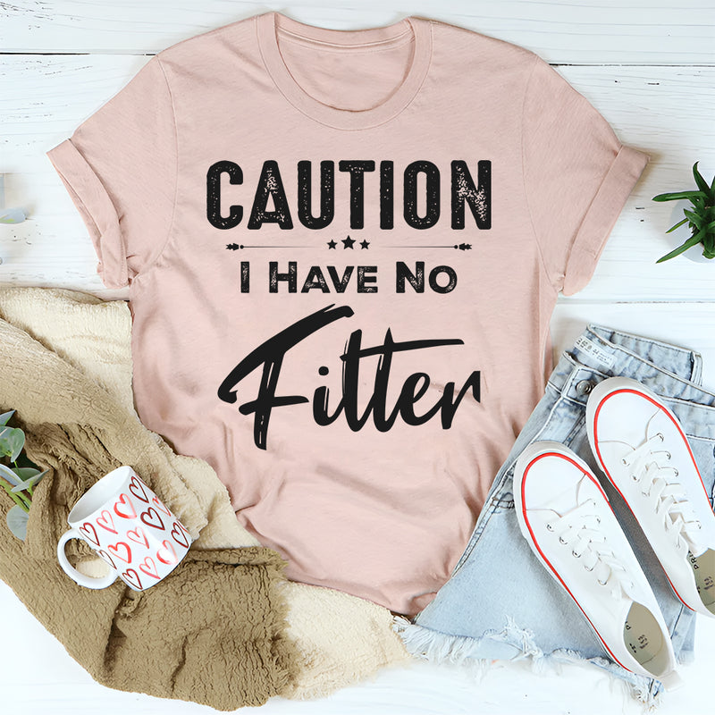 Caution I have no filter T-Shirt