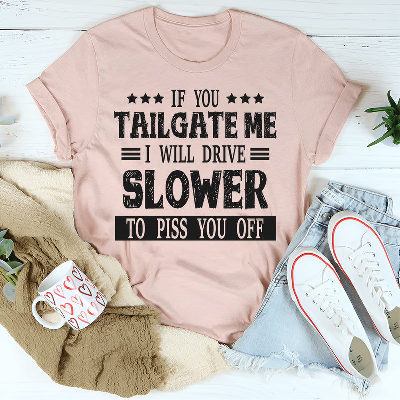 If You Tailgate Me T-Shirt