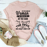 I'm The Kind Of Woman That When My Feet Hit The Floor T-Shirt