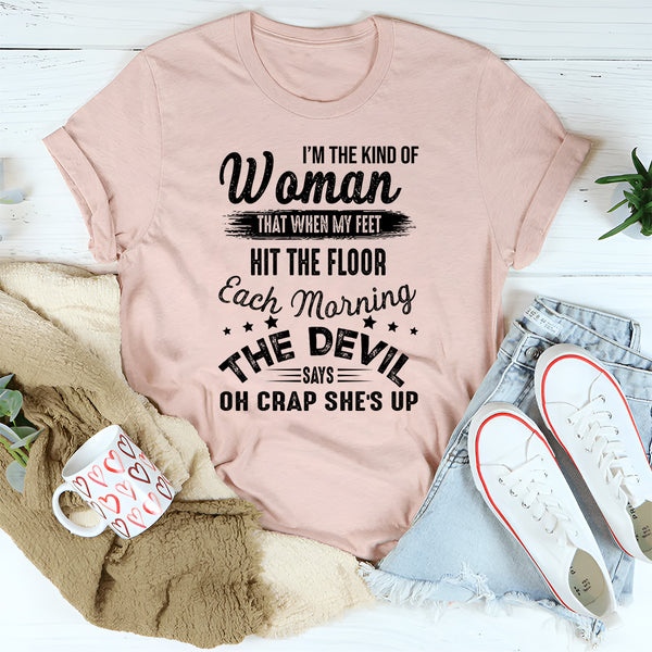 I'm The Kind Of Woman That When My Feet Hit The Floor T-Shirt