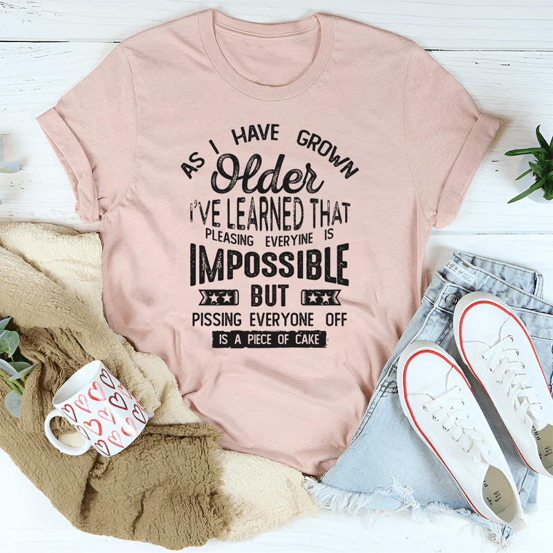 As I Have Grown Older I've Learned That T-Shirt