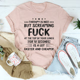 Therapy Is Nice But Screaming F*ck T-Shirt