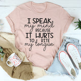 I Speak My Mind Because It Hurts To Bite My Tongue T-Shirt