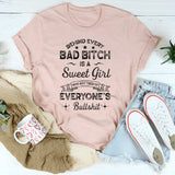 Behind Every Bad Bit*h Is A Sweet Girl T-Shirt