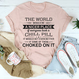 The World Would Be A Nicer Place T-Shirt
