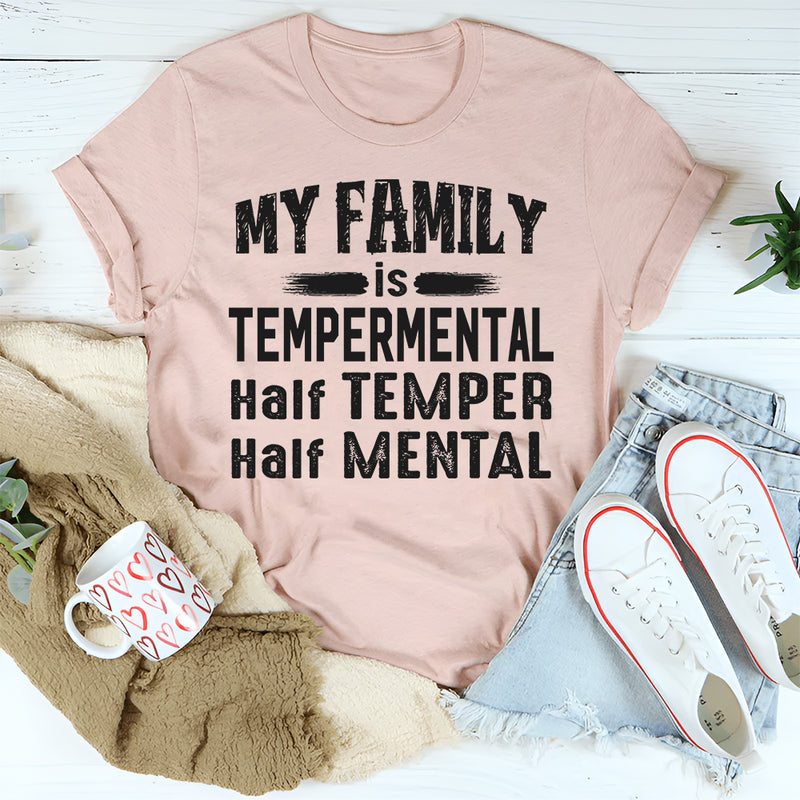 My Family Is Temperamental Half Temper Half Mental T-Shirt