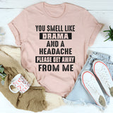 You Smell Like Drama and A Headache T-Shirt