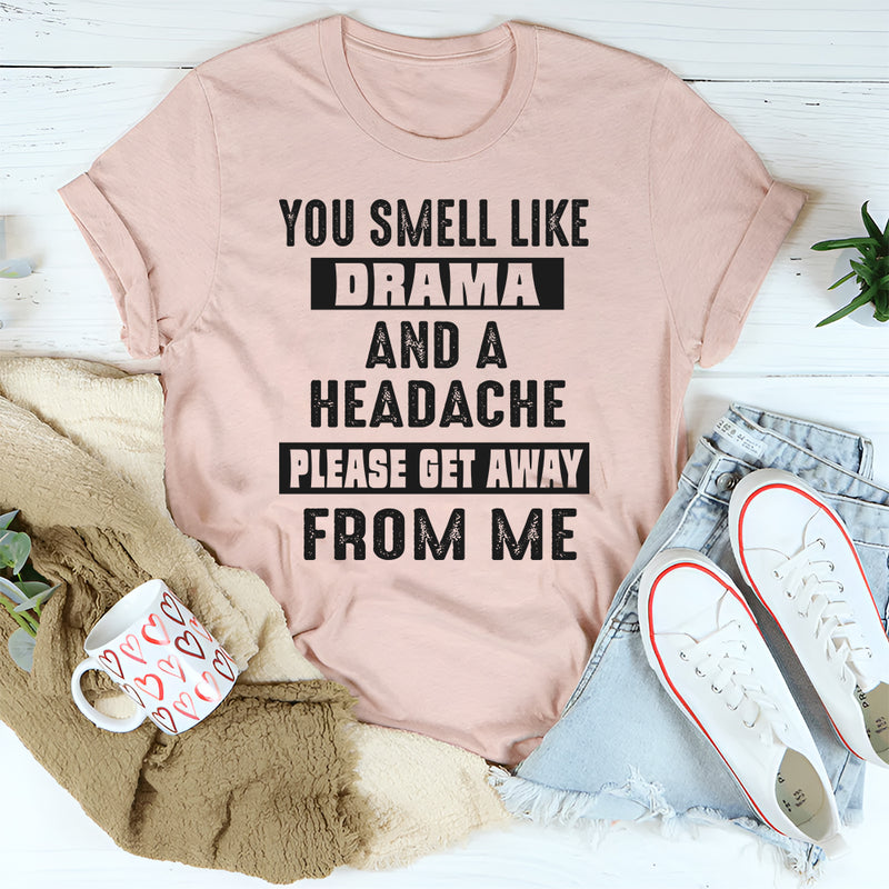 You Smell Like Drama and A Headache T-Shirt