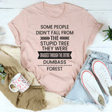 Some People Don't Fall From The Stupid Tree T-Shirt