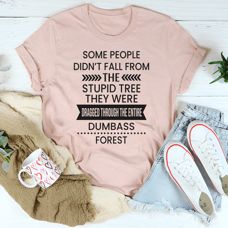 Some People Don't Fall From The Stupid Tree T-Shirt