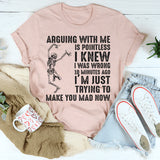 Arguing With Me Is Pointless I Knew I Was Wrong 10 Minutes Ago T-Shirt