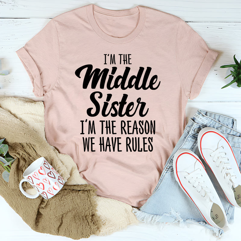 I'm The Middle Sister I'm The Reason We Have Rules T-Shirt