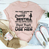 You Can't Scare Me I Have A Crazy Bestie T-Shirt
