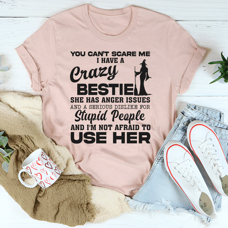 You Can't Scare Me I Have A Crazy Bestie T-Shirt