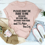 Please Don’t Be Rude To Me T-Shirt
