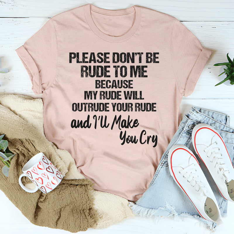Please Don’t Be Rude To Me T-Shirt