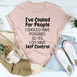 I've Cooked For People T-Shirt