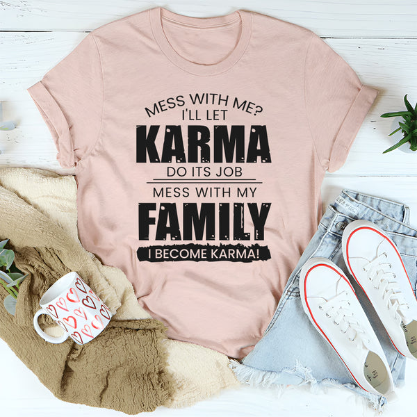 Mess With My Family I Become Karma T-Shirt