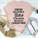 Someone Called Me A Bit*h T-Shirt