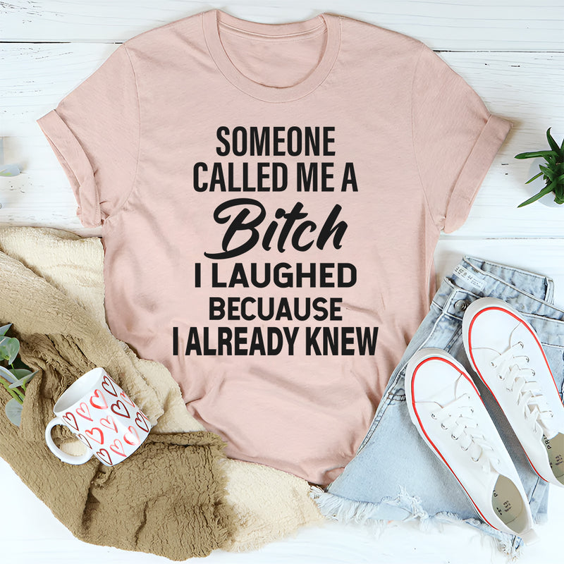 Someone Called Me A Bit*h T-Shirt