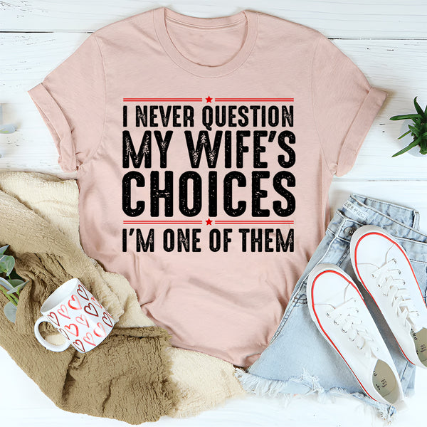 I Never Question My Wife's Choices T-Shirt