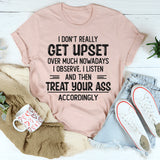 I Don't Really Get Upset Over Much Nowadays T-Shirt