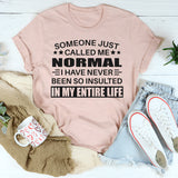 Someone Just Called Me Normal T-Shirt