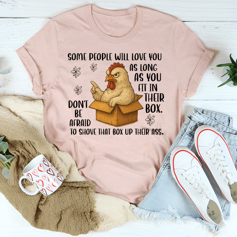 Some People Will Love You As Long As You Fit In Their Box T-Shirt