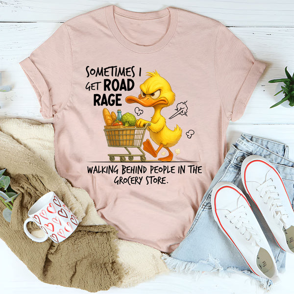 Sometimes I Get Road Rage Walking Behind People T-Shirt