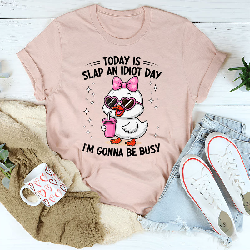Today Is Slap An Idiot Day T-Shirt