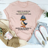 I Need To Work On Controlling The Look On My Face T-Shirt
