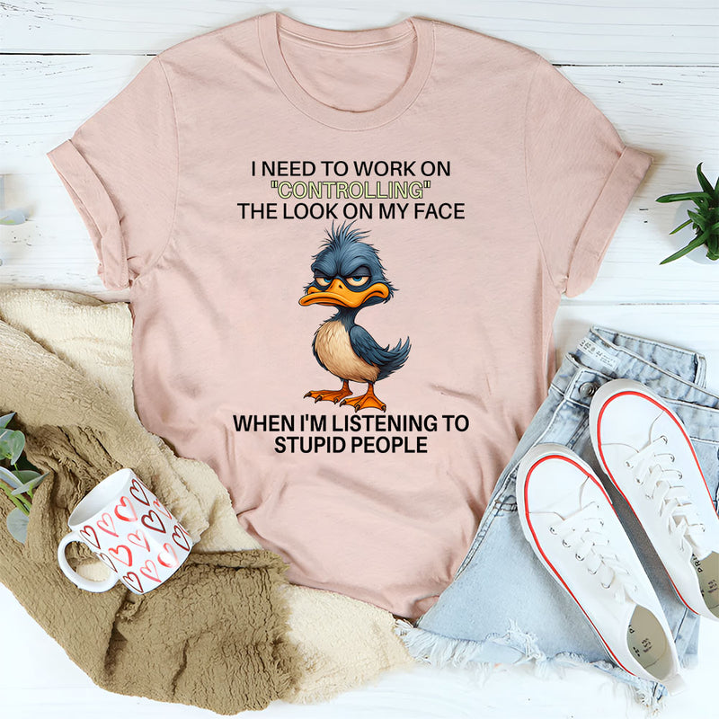I Need To Work On Controlling The Look On My Face T-Shirt