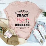 Behind Every Crazy Wife Is A Husband T-Shirt