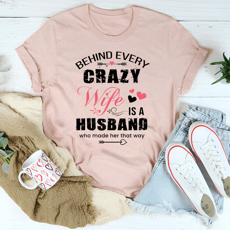 Behind Every Crazy Wife Is A Husband T-Shirt