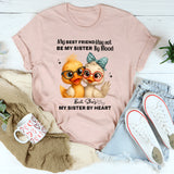 My Best Friend May Not Be My Sister By Blood T-Shirt