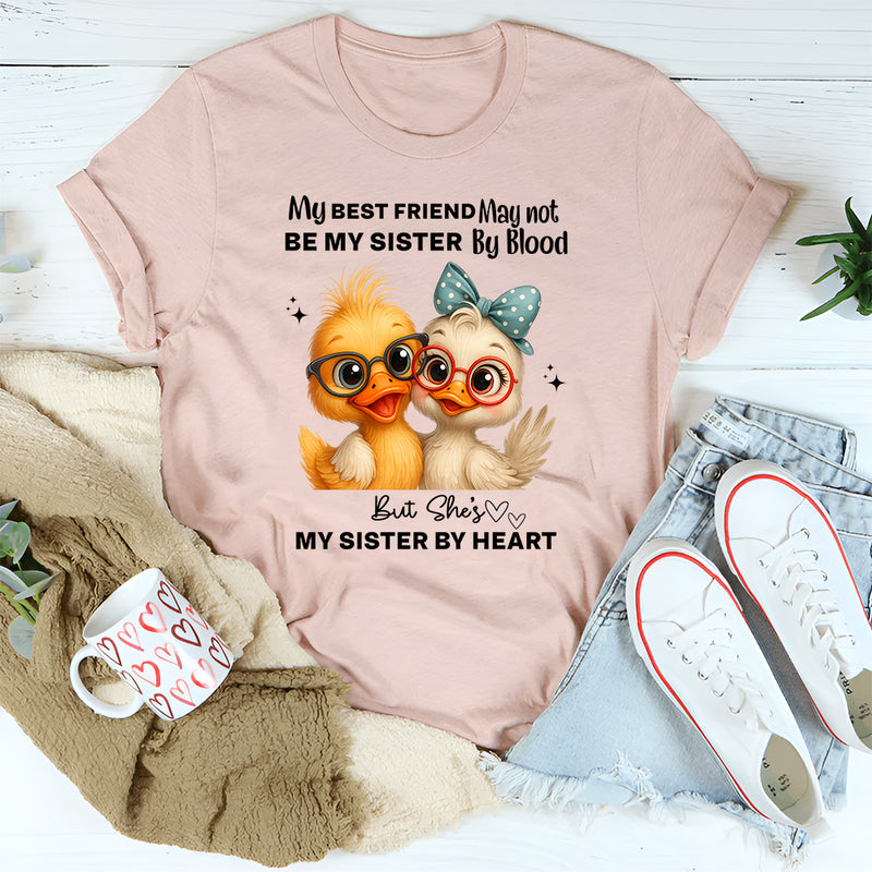 My Best Friend May Not Be My Sister By Blood T-Shirt