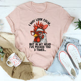 I May Look Calm But In My Head I've Pecked You 3 Times T-Shirt