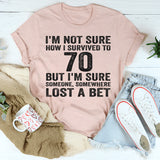 I'm Not Sure How I Survived To 70 T-Shirt