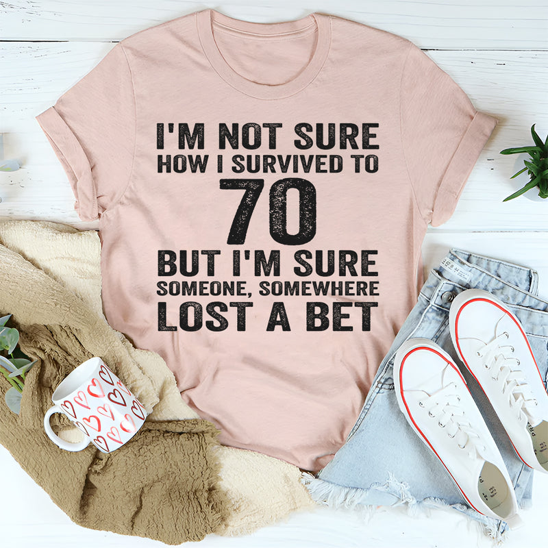 I'm Not Sure How I Survived To 70 T-Shirt