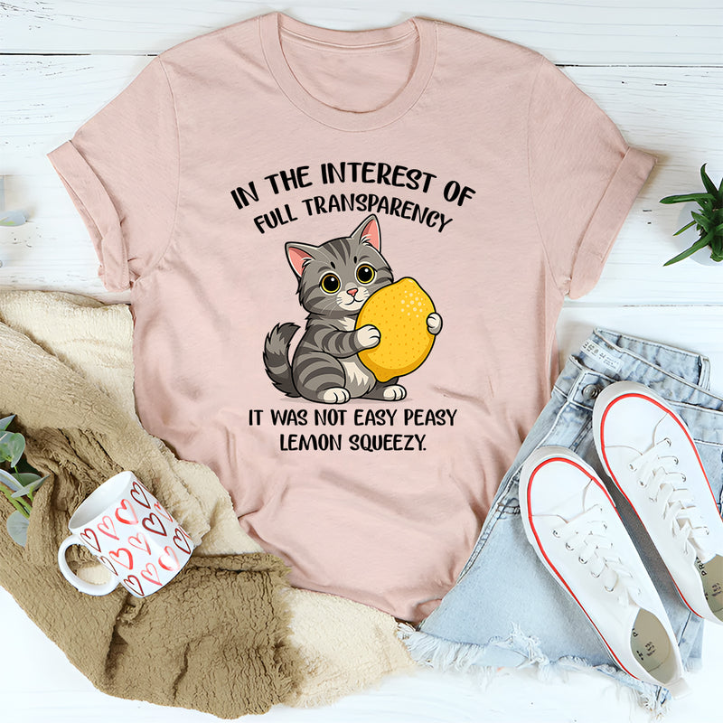 In The Interest Of Full Transparency It Was Not Easy Peasy T-Shirt