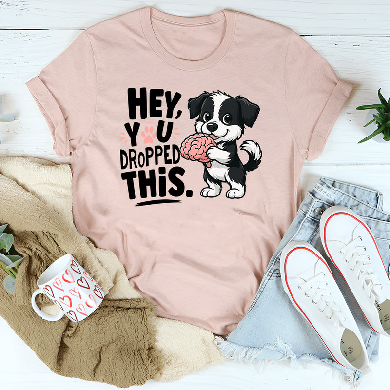 Hey You Dropped This T-Shirt