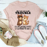 If We Get In Trouble It's My Sister's Fault T-Shirt