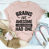 Brains are Awesome I Wish Everybody Had One T-Shirt