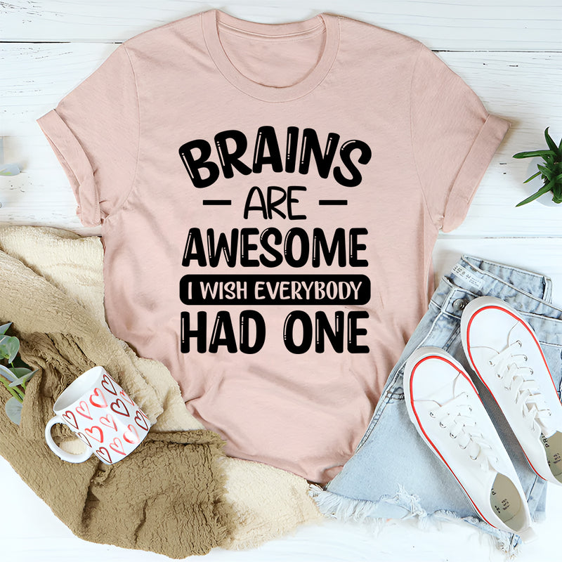Brains are Awesome I Wish Everybody Had One T-Shirt