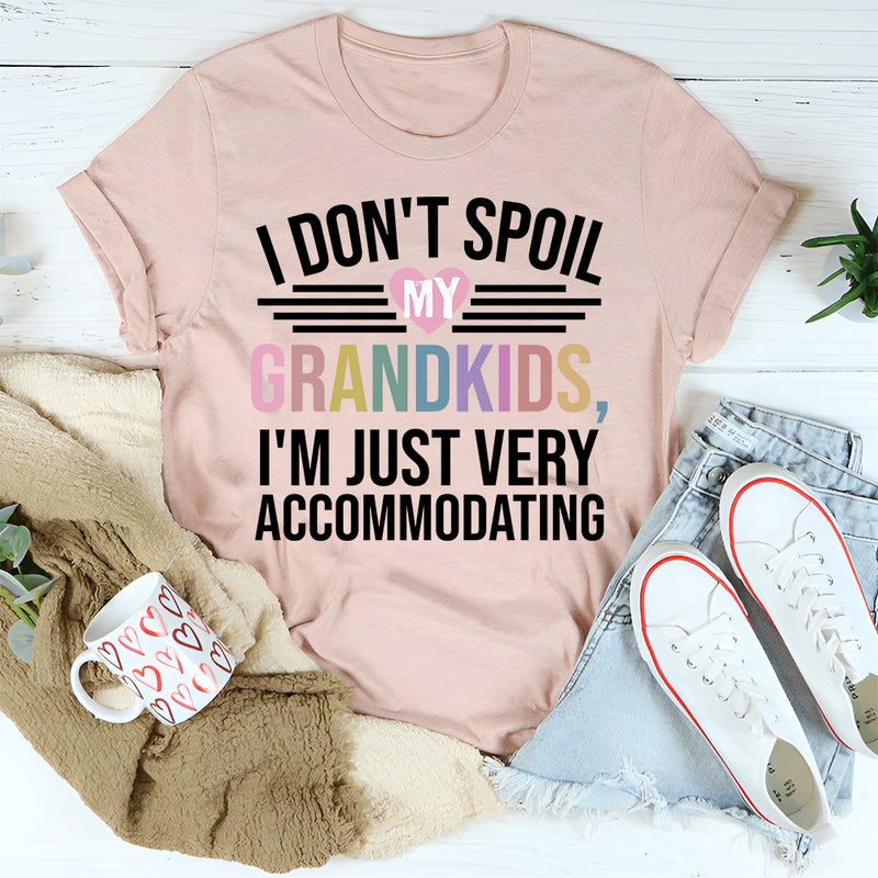 I Don't Spoil My Grandkids I'm Just Very Accommodating T-Shirt