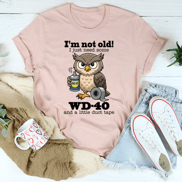 I’m Not Old I Just Need Some Wd 40 T-Shirt
