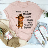 Wouldn't Need To Manage My Anger T-Shirt