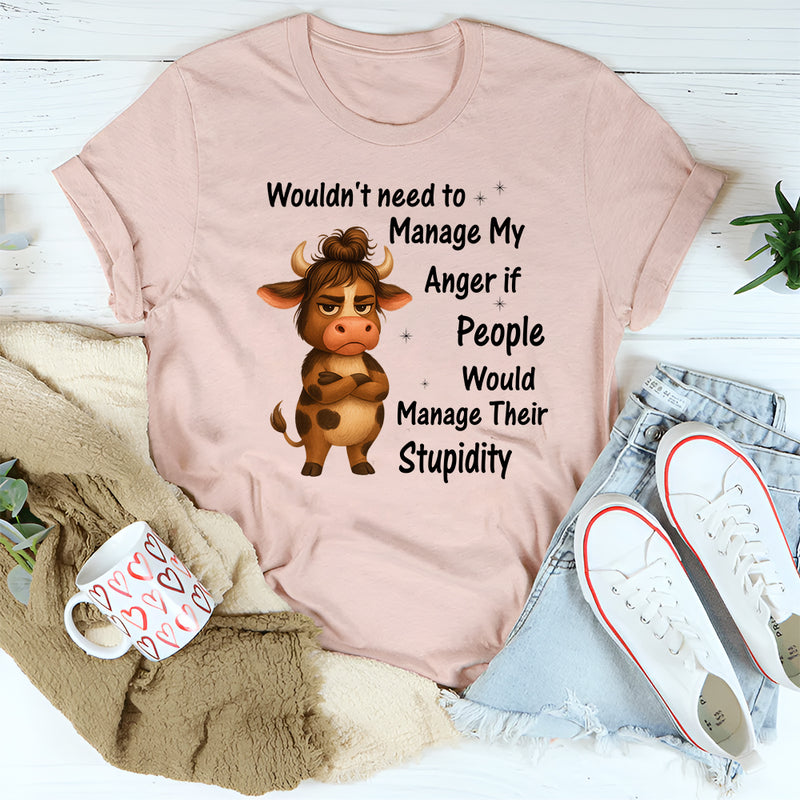 Wouldn't Need To Manage My Anger T-Shirt